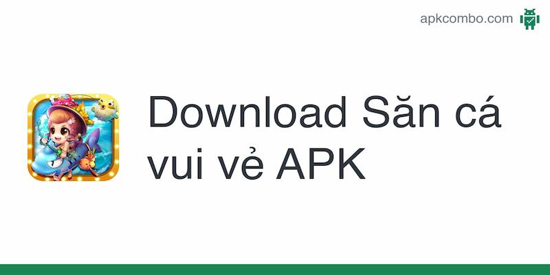 Săn cá vui vẻ - Thiên đường bắn cá đẳng cấp top đầu Châu Á 9 Link tải săn cá vui vẻ mới nhất hiện nay